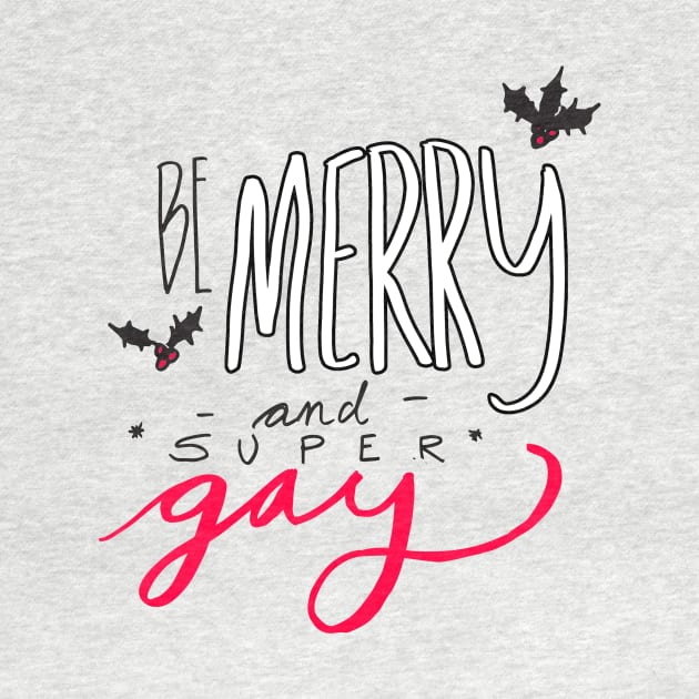 Be Merry and Super Gay by oliromi